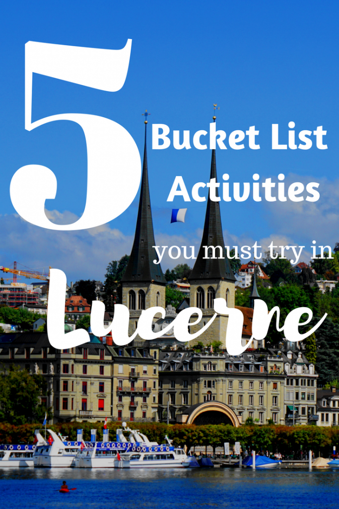 5 Bucket List Activities you must try in Lucerne Switzerland
